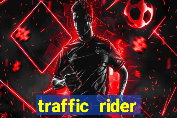 traffic rider dinheiro infinito